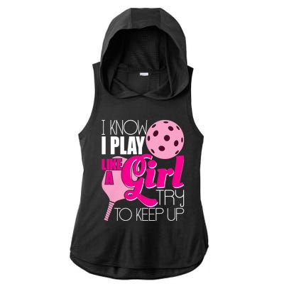 I Know I Play Like A Girl Try To Keep Up Paddleball Player Ladies PosiCharge Tri-Blend Wicking Draft Hoodie Tank