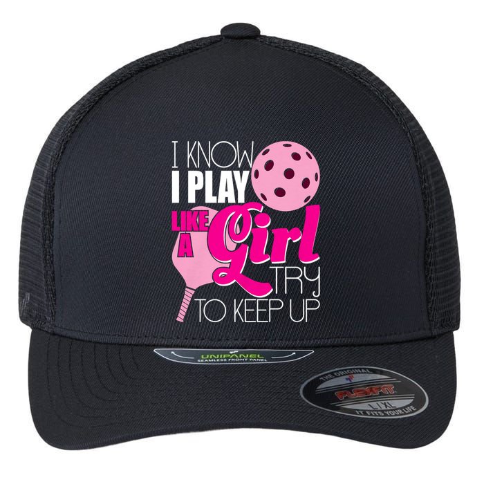 I Know I Play Like A Girl Try To Keep Up Paddleball Player Flexfit Unipanel Trucker Cap