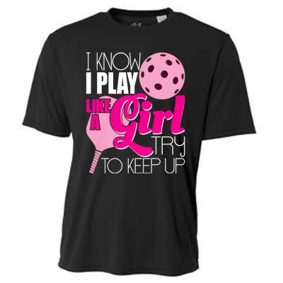 I Know I Play Like A Girl Try To Keep Up Paddleball Player Cooling Performance Crew T-Shirt