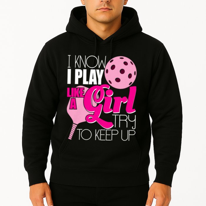 I Know I Play Like A Girl Try To Keep Up Paddleball Player Hoodie