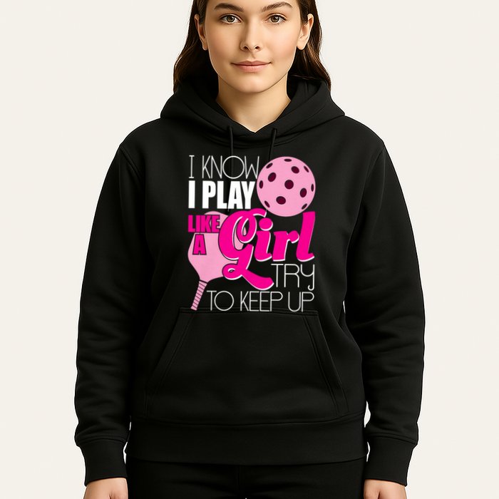 I Know I Play Like A Girl Try To Keep Up Paddleball Player Hoodie
