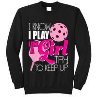 I Know I Play Like A Girl Try To Keep Up Paddleball Player Sweatshirt