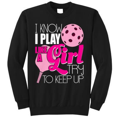 I Know I Play Like A Girl Try To Keep Up Paddleball Player Sweatshirt