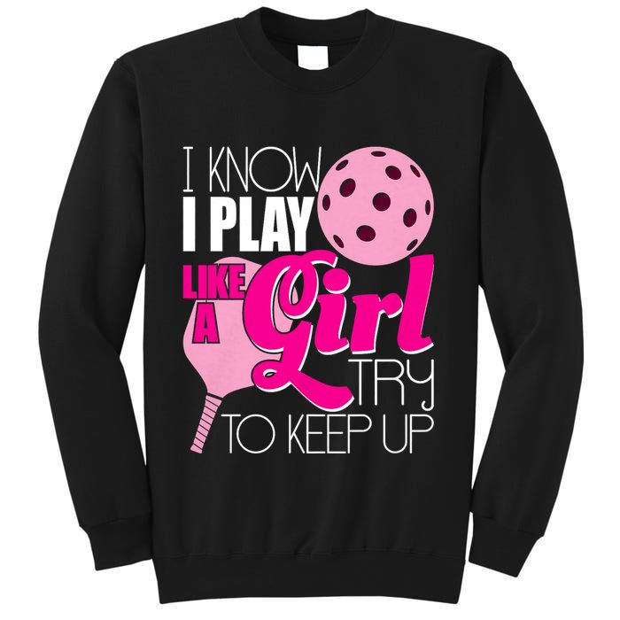 I Know I Play Like A Girl Try To Keep Up Paddleball Player Sweatshirt