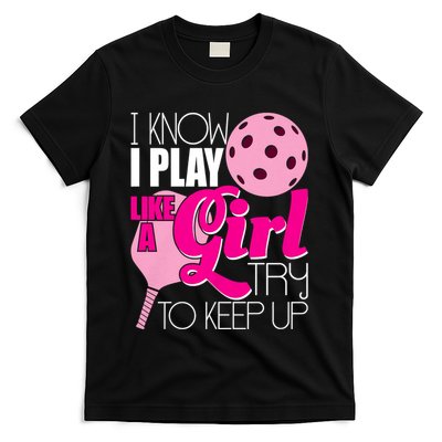I Know I Play Like A Girl Try To Keep Up Paddleball Player T-Shirt