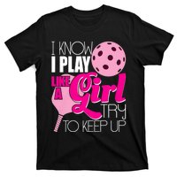 I Know I Play Like A Girl Try To Keep Up Paddleball Player T-Shirt