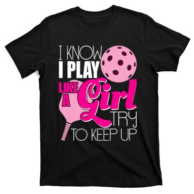 I Know I Play Like A Girl Try To Keep Up Paddleball Player T-Shirt