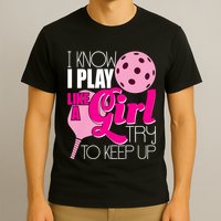 I Know I Play Like A Girl Try To Keep Up Paddleball Player T-Shirt