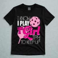 I Know I Play Like A Girl Try To Keep Up Paddleball Player T-Shirt