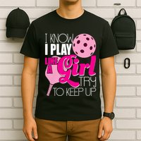 I Know I Play Like A Girl Try To Keep Up Paddleball Player T-Shirt