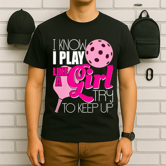 I Know I Play Like A Girl Try To Keep Up Paddleball Player T-Shirt