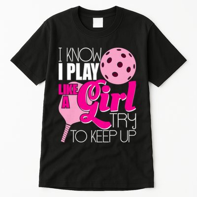 I Know I Play Like A Girl Try To Keep Up Paddleball Player Tall T-Shirt