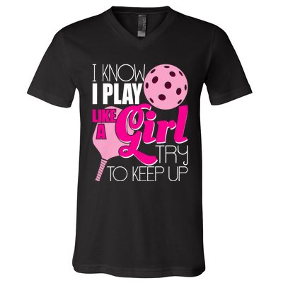 I Know I Play Like A Girl Try To Keep Up Paddleball Player V-Neck T-Shirt