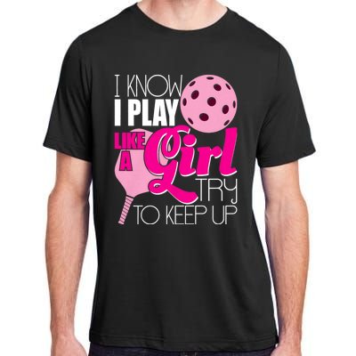 I Know I Play Like A Girl Try To Keep Up Paddleball Player Adult ChromaSoft Performance T-Shirt