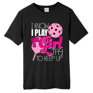 I Know I Play Like A Girl Try To Keep Up Paddleball Player Tall Fusion ChromaSoft Performance T-Shirt