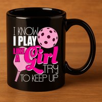 I Know I Play Like A Girl Try To Keep Up Paddleball Player 11oz C Handle Ceramic Mug