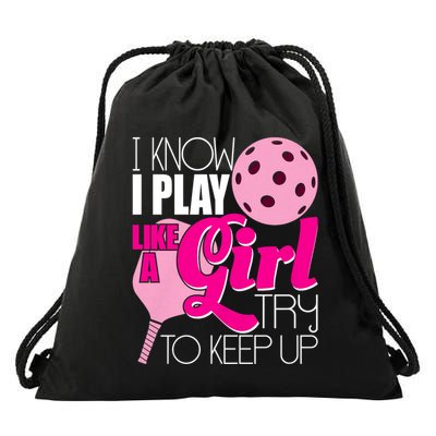 I Know I Play Like A Girl Try To Keep Up Paddleball Player Drawstring Bag