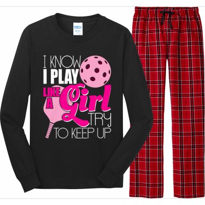 I Know I Play Like A Girl Try To Keep Up Paddleball Player Long Sleeve Pajama Set