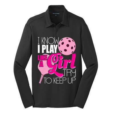 I Know I Play Like A Girl Try To Keep Up Paddleball Player Silk Touch Performance Long Sleeve Polo