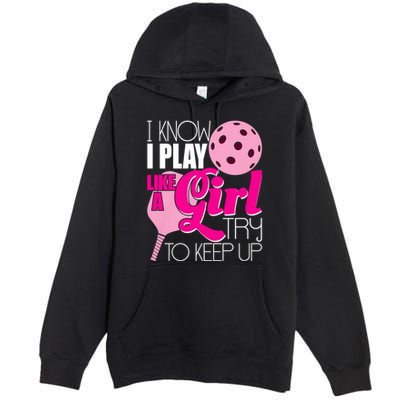 I Know I Play Like A Girl Try To Keep Up Paddleball Player Premium Pullover Hoodie