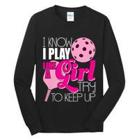 I Know I Play Like A Girl Try To Keep Up Paddleball Player Tall Long Sleeve T-Shirt