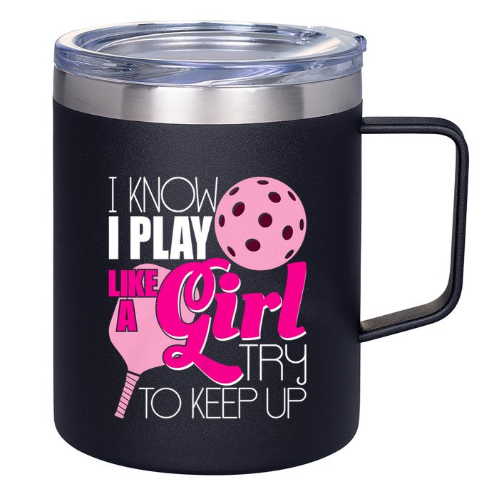 I Know I Play Like A Girl Try To Keep Up Paddleball Player 12oz Stainless Steel Coffee Mug