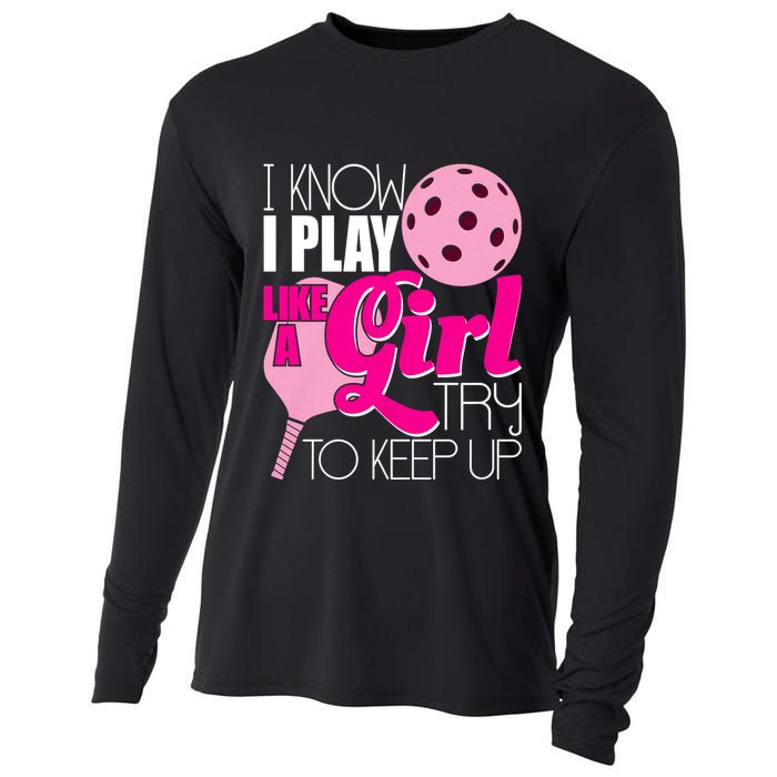 I Know I Play Like A Girl Try To Keep Up Paddleball Player Cooling Performance Long Sleeve Crew