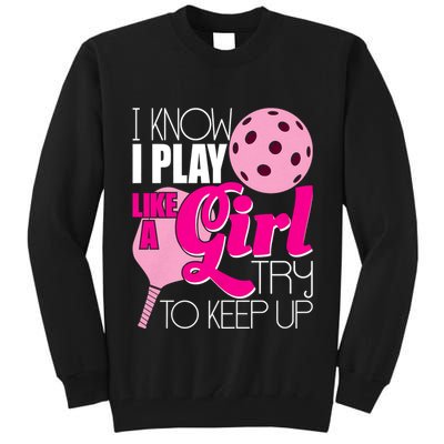 I Know I Play Like A Girl Try To Keep Up Paddleball Player Tall Sweatshirt