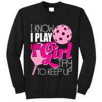 I Know I Play Like A Girl Try To Keep Up Paddleball Player Tall Sweatshirt