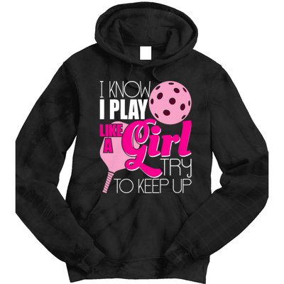 I Know I Play Like A Girl Try To Keep Up Paddleball Player Tie Dye Hoodie