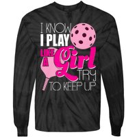 I Know I Play Like A Girl Try To Keep Up Paddleball Player Tie-Dye Long Sleeve Shirt