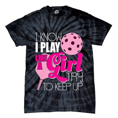 I Know I Play Like A Girl Try To Keep Up Paddleball Player Tie-Dye T-Shirt