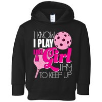 I Know I Play Like A Girl Try To Keep Up Paddleball Player Toddler Hoodie
