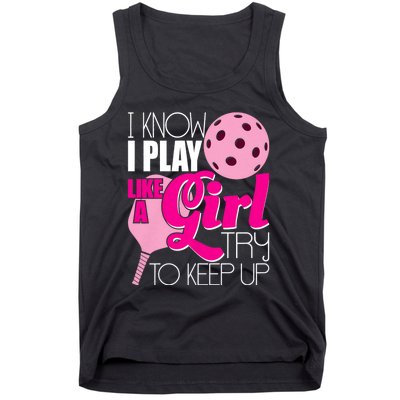 I Know I Play Like A Girl Try To Keep Up Paddleball Player Tank Top