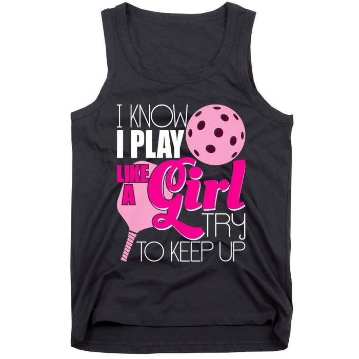 I Know I Play Like A Girl Try To Keep Up Paddleball Player Tank Top