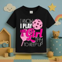 I Know I Play Like A Girl Try To Keep Up Paddleball Player Toddler T-Shirt