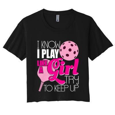 I Know I Play Like A Girl Try To Keep Up Paddleball Player Crop Top