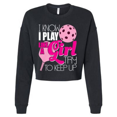 I Know I Play Like A Girl Try To Keep Up Paddleball Player Cropped Pullover Crew