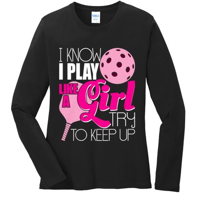 I Know I Play Like A Girl Try To Keep Up Paddleball Player Ladies Long Sleeve Shirt