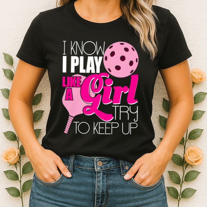 I Know I Play Like A Girl Try To Keep Up Paddleball Player Womens T-Shirt