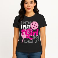 I Know I Play Like A Girl Try To Keep Up Paddleball Player Womens T-Shirt