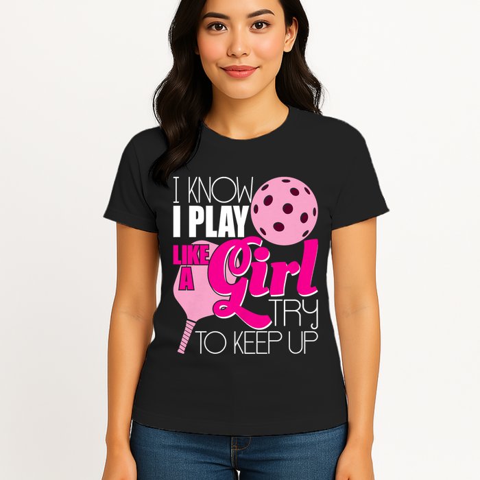 I Know I Play Like A Girl Try To Keep Up Paddleball Player Womens T-Shirt