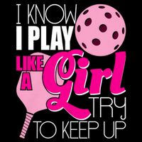 I Know I Play Like A Girl Try To Keep Up Paddleball Player Womens T-Shirt