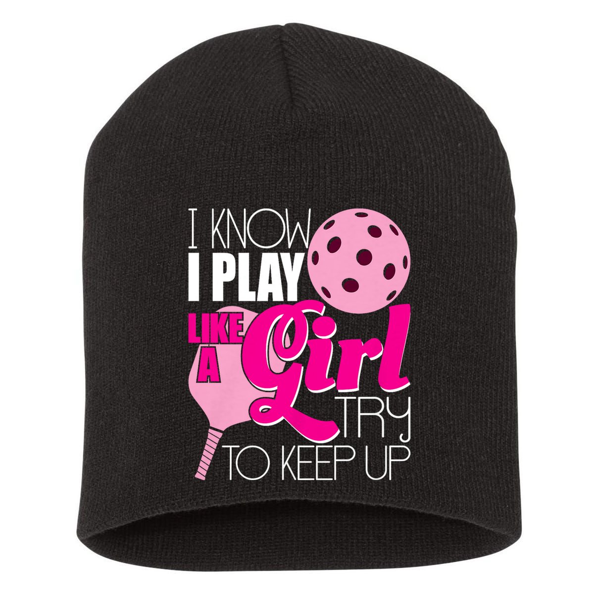 I Know I Play Like A Girl Try To Keep Up Paddleball Player Short Acrylic Beanie