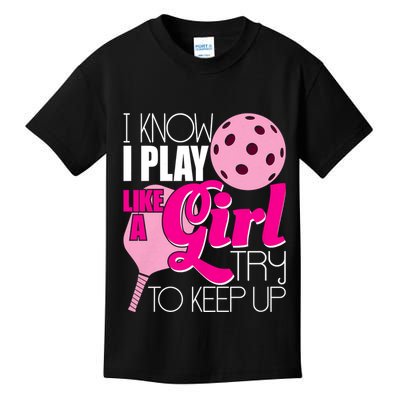 I Know I Play Like A Girl Try To Keep Up Paddleball Player Kids T-Shirt