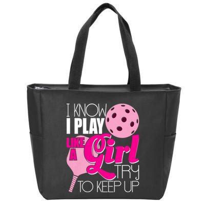 I Know I Play Like A Girl Try To Keep Up Paddleball Player Zip Tote Bag