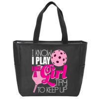 I Know I Play Like A Girl Try To Keep Up Paddleball Player Zip Tote Bag