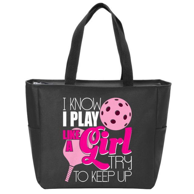 I Know I Play Like A Girl Try To Keep Up Paddleball Player Zip Tote Bag