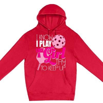 I Know I Play Like A Girl Try To Keep Up Paddleball Player Premium Pullover Hoodie