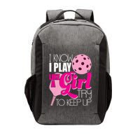 I Know I Play Like A Girl Try To Keep Up Paddleball Player Vector Backpack
